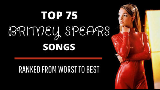 75 Britney Spears Songs,&nbsp;Ranked