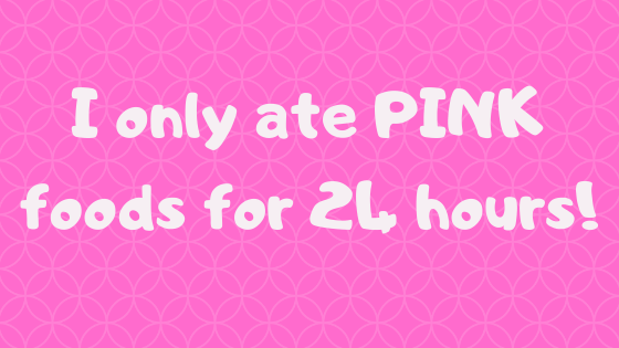 I only ate PINK foods for 24&nbsp;hours!