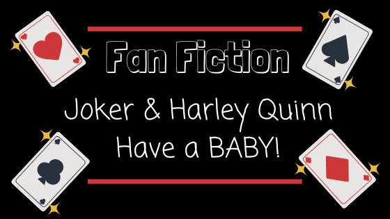 Fanfiction ~ Joker & Harley Quinn have a&nbsp;BABY!