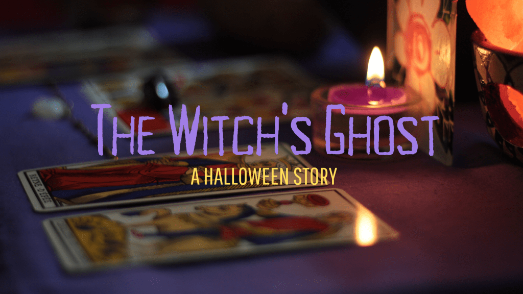 Halloween Story ~ “The Witch’s&nbsp;Ghost”