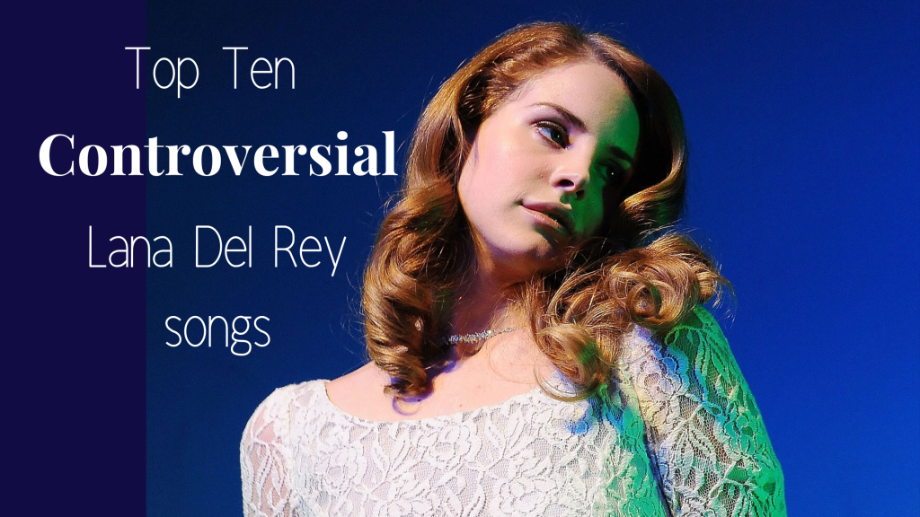 Top 10 Controversial Lana Del Rey songs