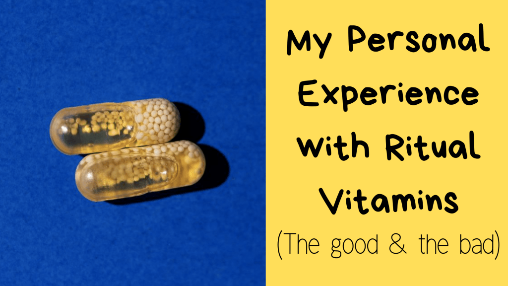 My Personal Experience with Ritual Vitamins (the good and the&nbsp;bad)