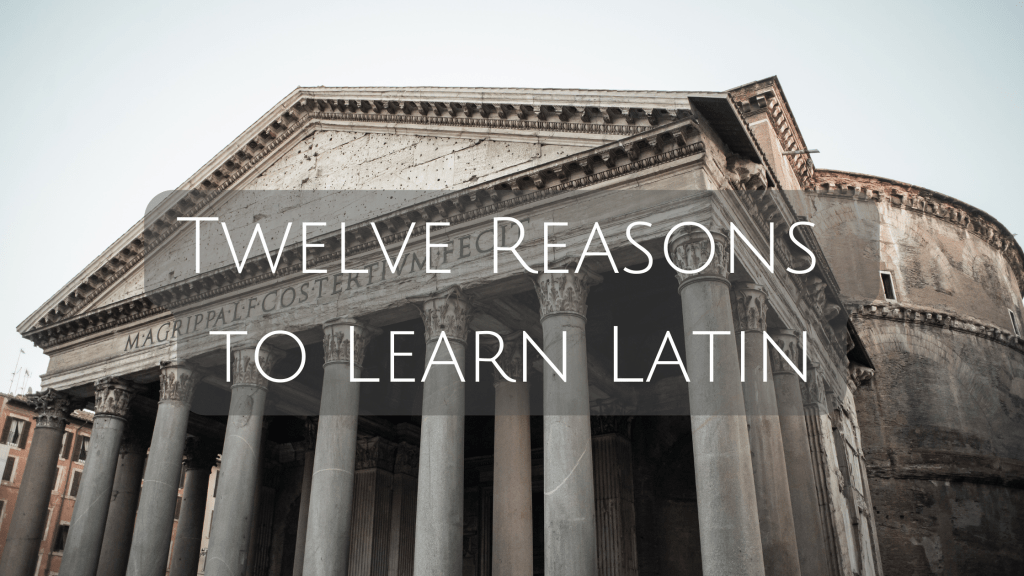 Twelve Reasons to Learn the Latin&nbsp;Language